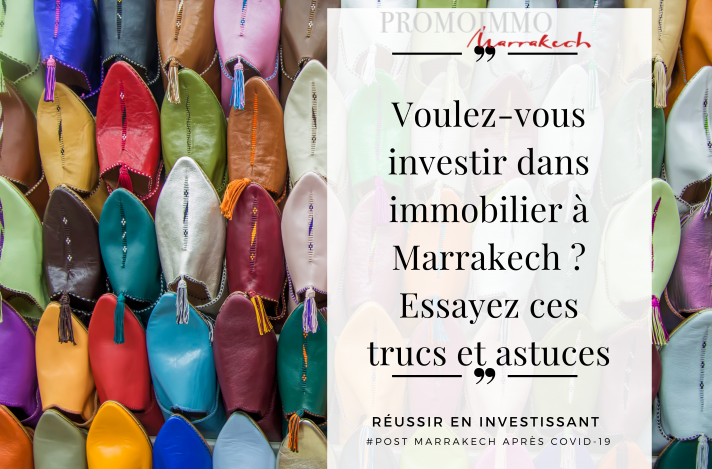 Voulez-vous investir dans immobilier à Marrakech ?Essayez ces trucs et astuces